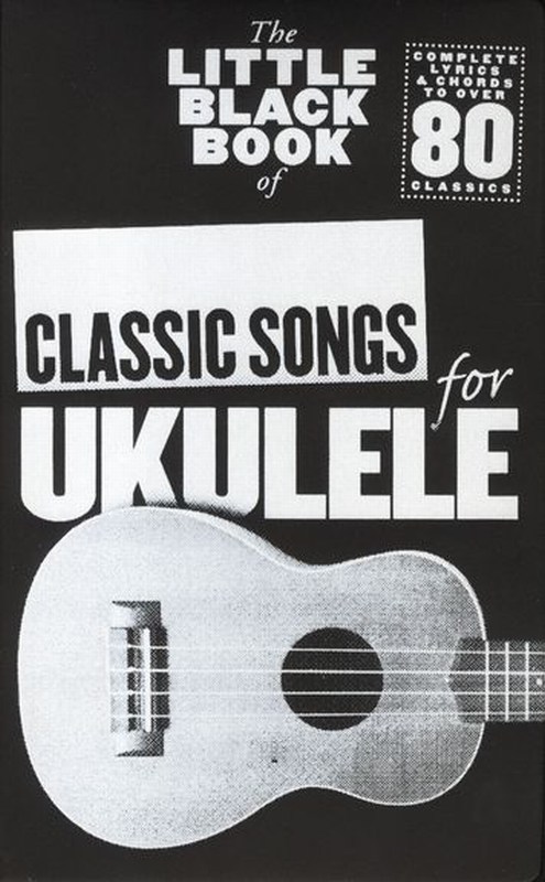 The Little Black book of Classic Songs for Ukulele